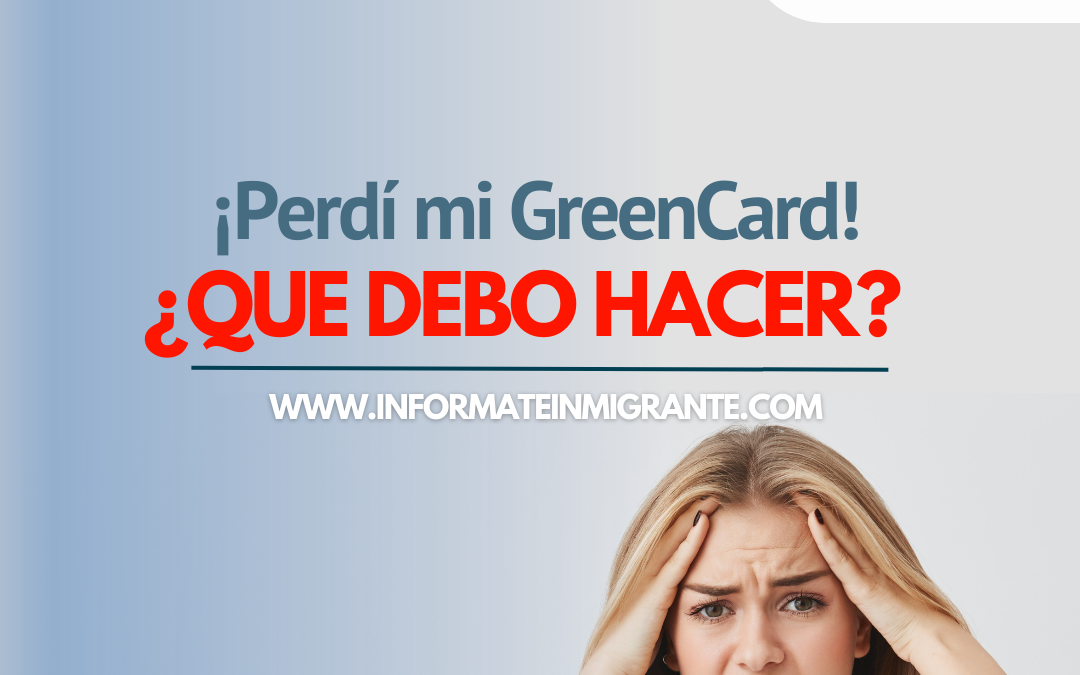 ¡Perdí mi Green Card! ¿Qué debo hacer?