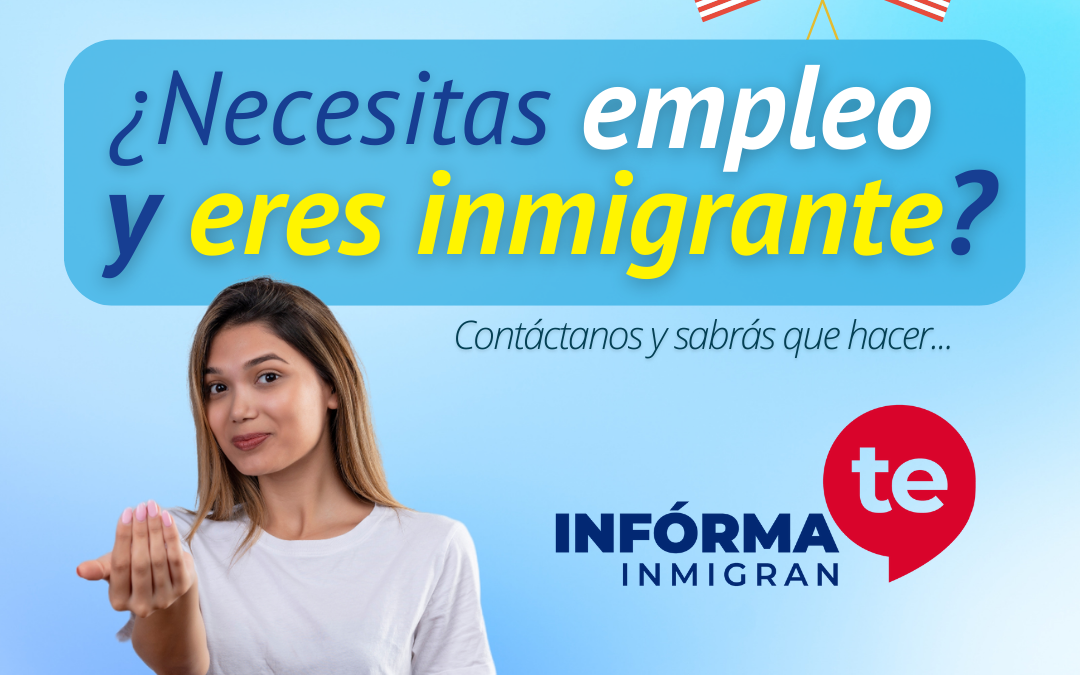 ¿Necesitas Empleo y eres Inmigrante?